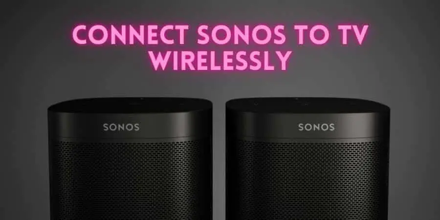 How to Connect Sonos to TV Wirelessly