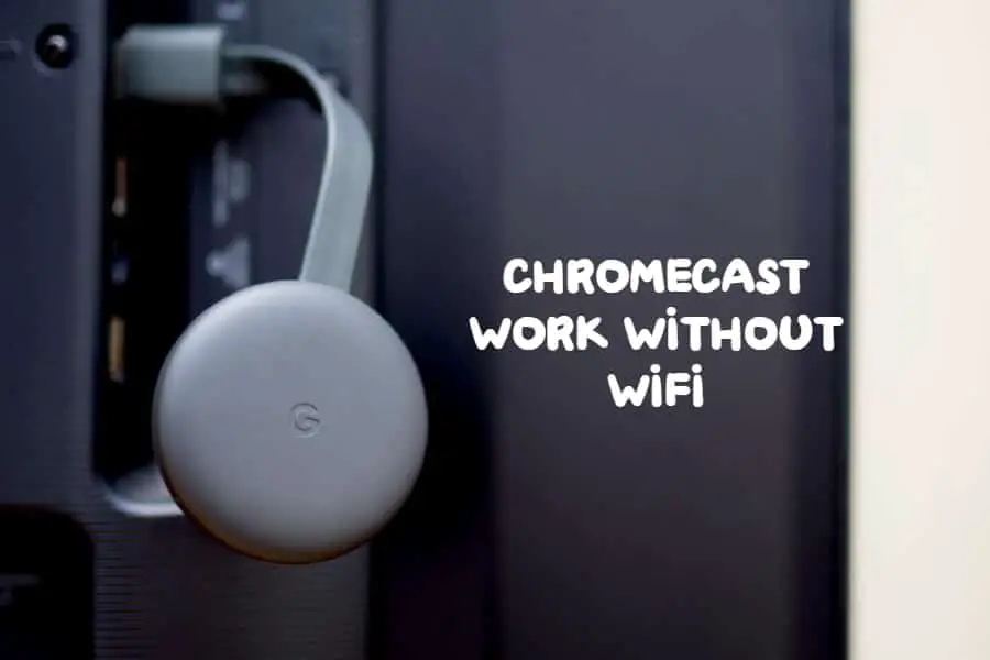 Chromecast Work Without WiFi