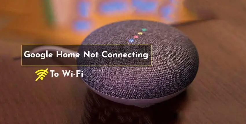 Google Home Mini Not Connecting To WiFi