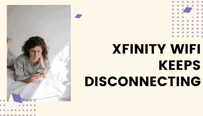 Xfinity WiFi Keeps Disconnecting