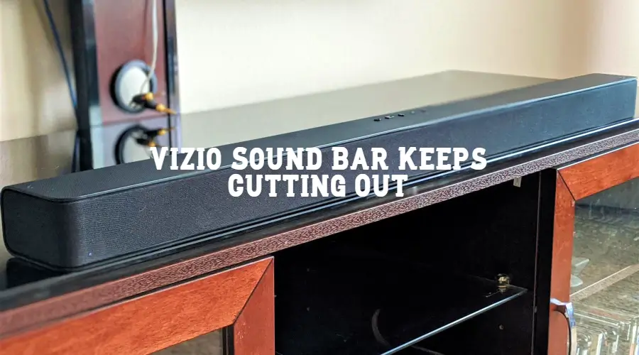 Vizio Sound Bar Keeps Cutting Out