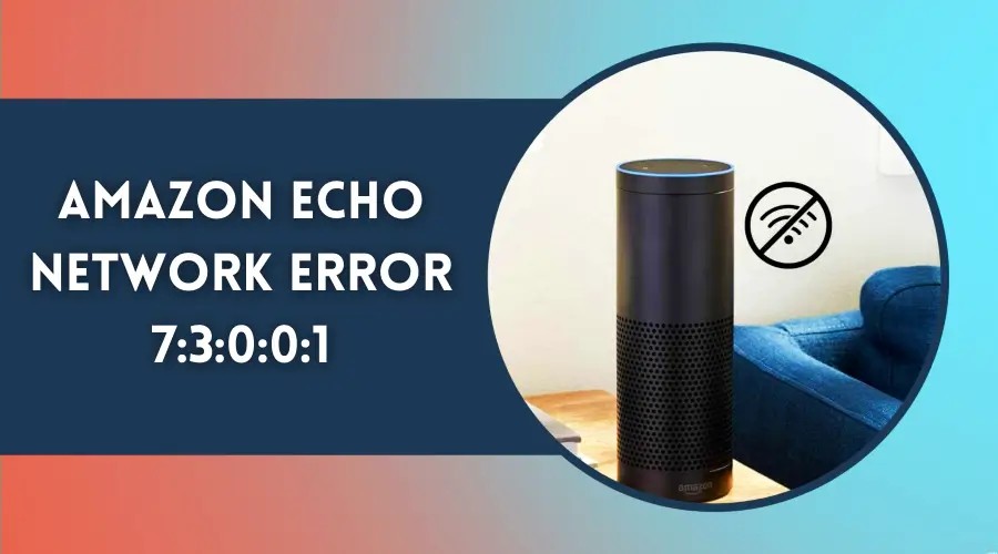 Amazon Echo Network Error 73001