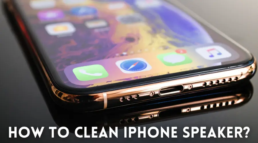 How to Clean iPhone Speaker