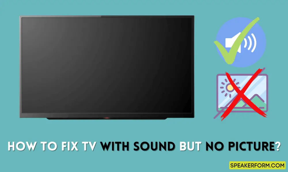 How To Fix TV With Sound But No Picture