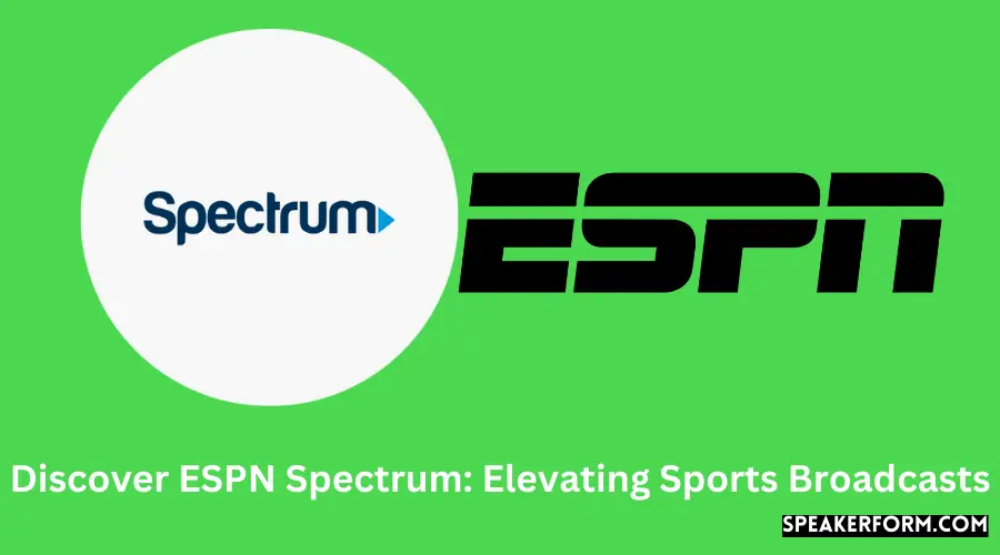 Discover ESPN Spectrum Elevating Sports Broadcasts