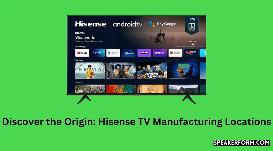 Discover the Origin Hisense TV Manufacturing Locations