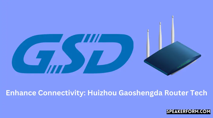 Enhance Connectivity Huizhou Gaoshengda Router Tech