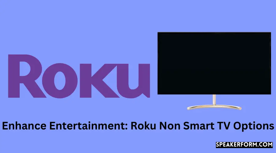 Enhance Entertainment Roku Non Smart TV Options