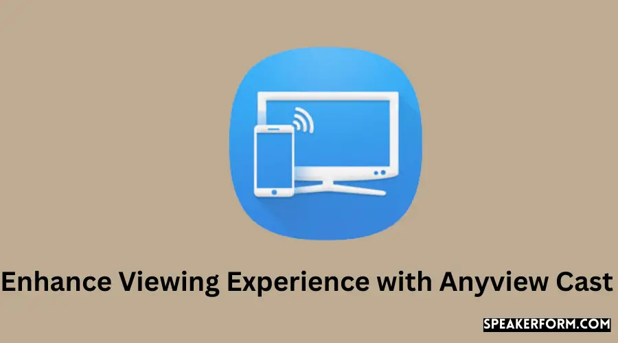 Enhance Viewing Experience with Anyview Cast