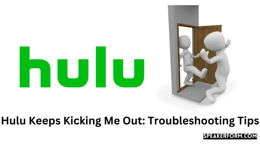 Hulu Keeps Kicking Me Out Troubleshooting Tips