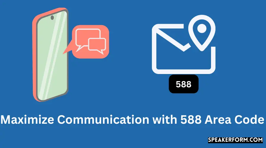 Maximize Communication with 588 Area Code
