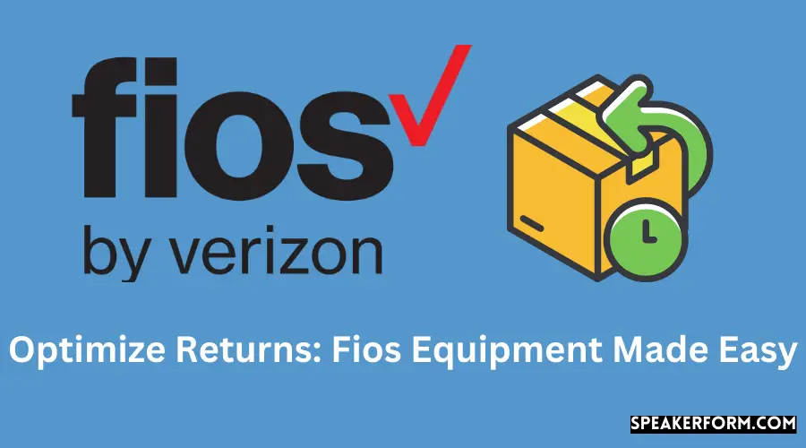 Optimize Returns Fios Equipment Made Easy