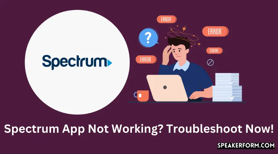 Spectrum App Not Working Troubleshoot Now!