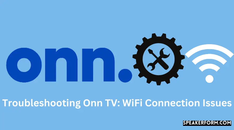 Troubleshooting Onn TV WiFi Connection Issues