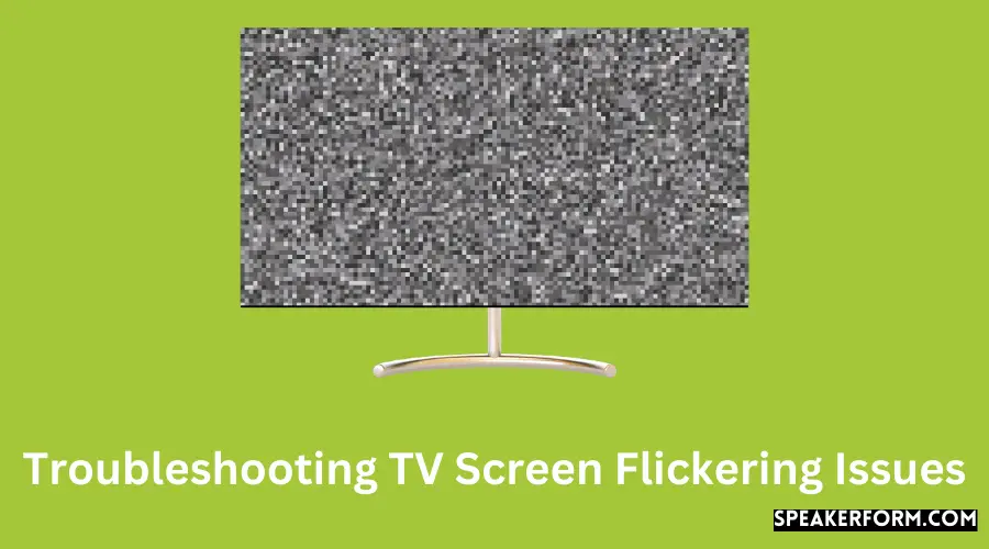 Troubleshooting TV Screen Flickering Issues