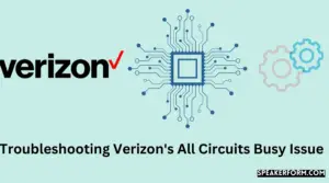 Troubleshooting Verizon's All Circuits Busy Issue (2025)