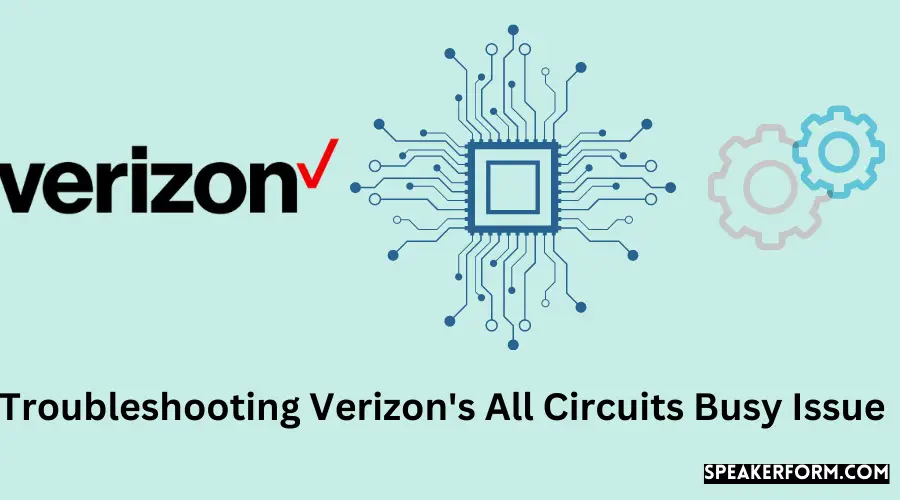 Troubleshooting Verizon's All Circuits Busy Issue