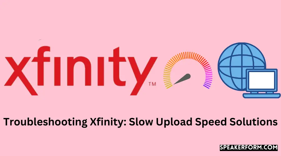 Troubleshooting Xfinity Slow Upload Speed Solutions