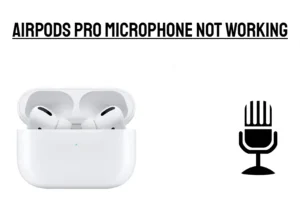 AirPods Pro Microphone Not Working