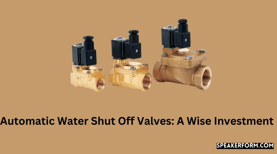 Automatic Water Shut Off Valves A Wise Investment