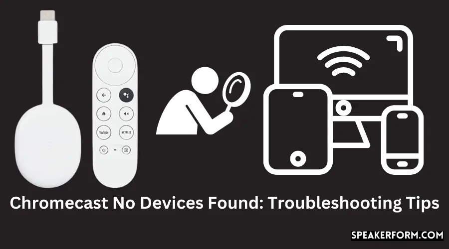 Chromecast No Devices Found Troubleshooting Tips