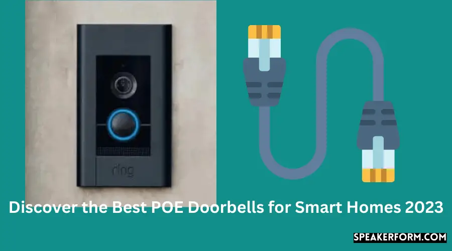 Discover the Best POE Doorbells for Smart Homes 2023