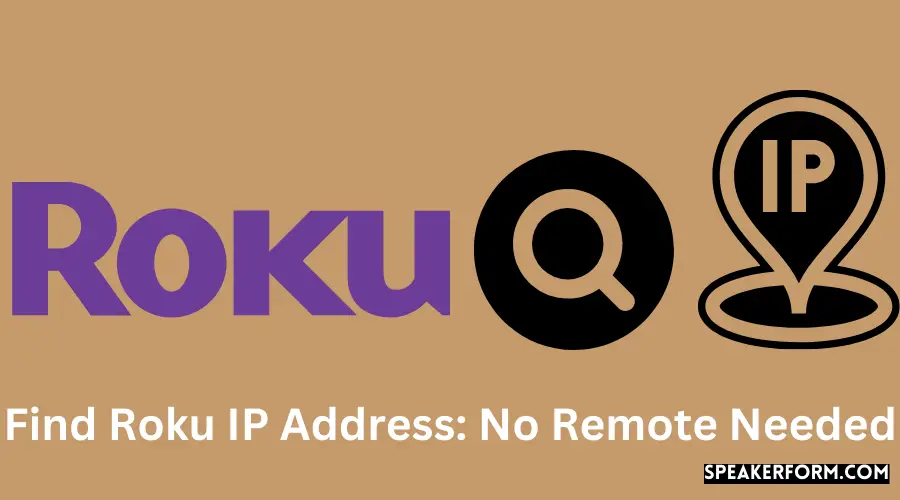 Find Roku IP Address No Remote Needed