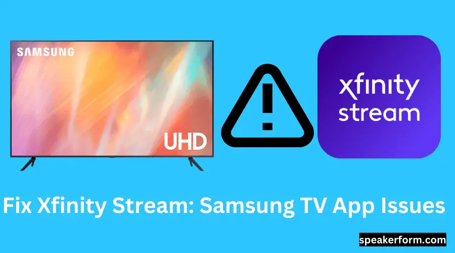 Fix Xfinity Stream Samsung TV App Issues