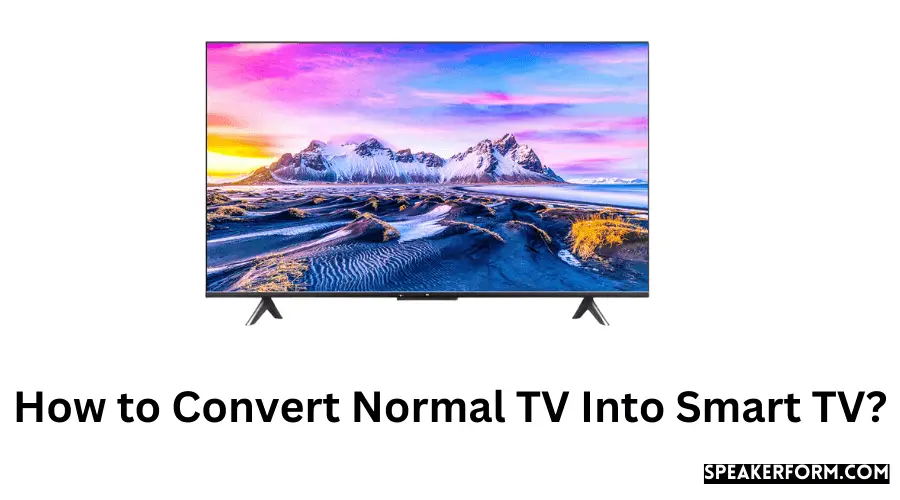 How to Convert Normal TV Into Smart TV