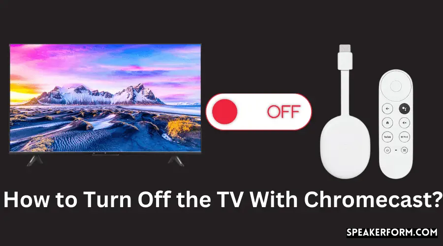 How to Turn Off the TV With Chromecast