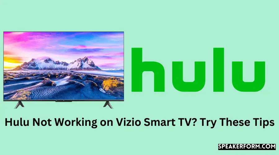 Hulu Not Working on Vizio Smart TV Try These Tips