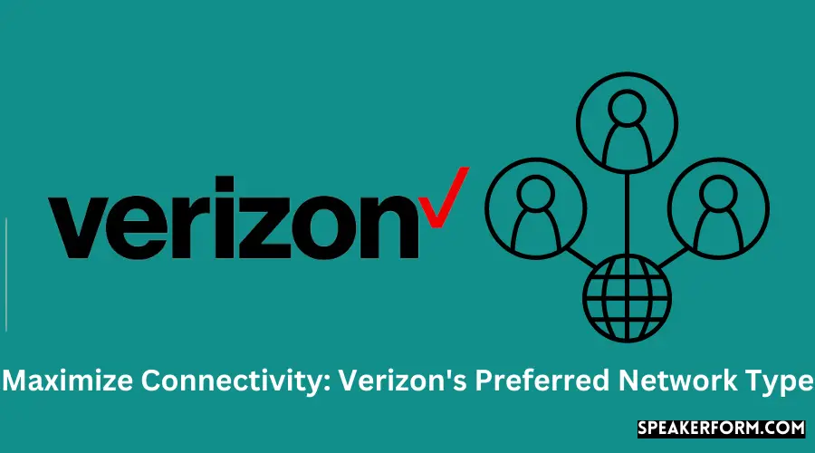 Maximize Connectivity Verizon's Preferred Network Type