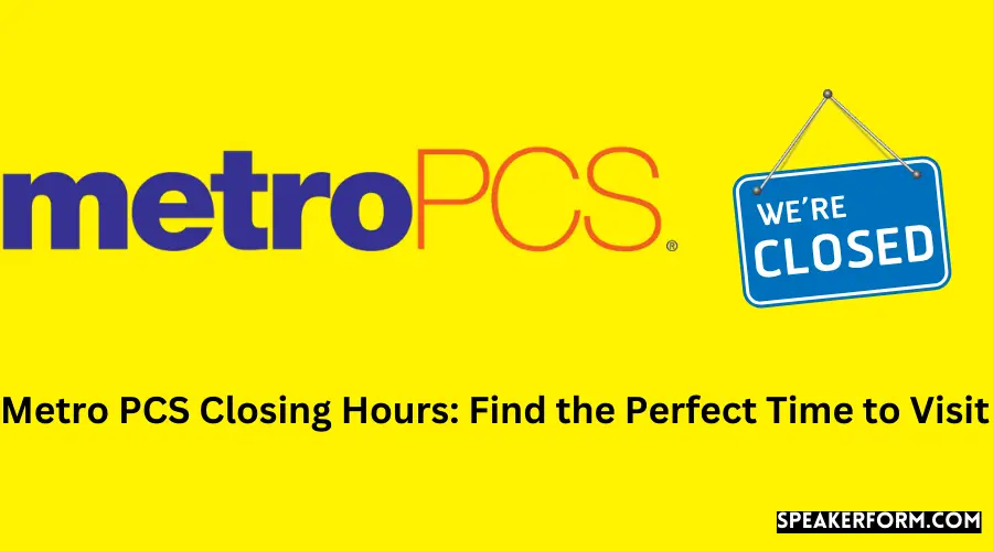 Metro PCS Closing Hours Find the Perfect Time to Visit
