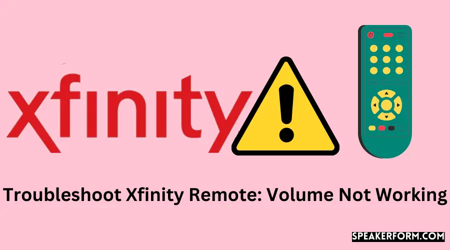 Troubleshoot Xfinity Remote Volume Not Working