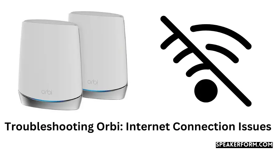 Troubleshooting Orbi Internet Connection Issues