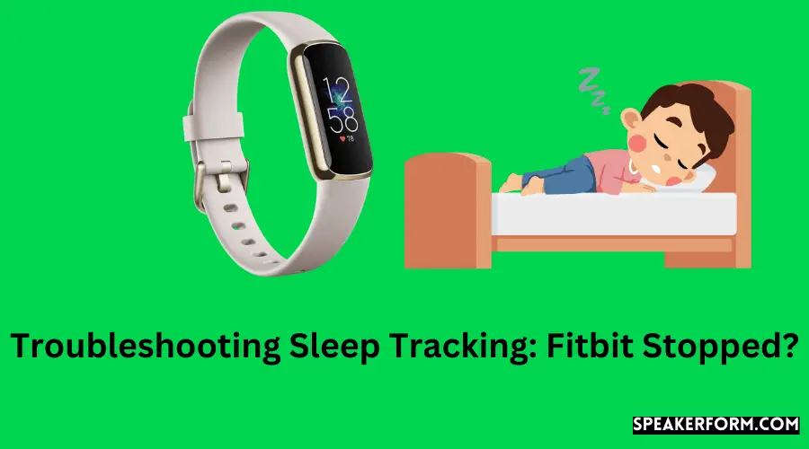 Troubleshooting Sleep Tracking Fitbit Stopped