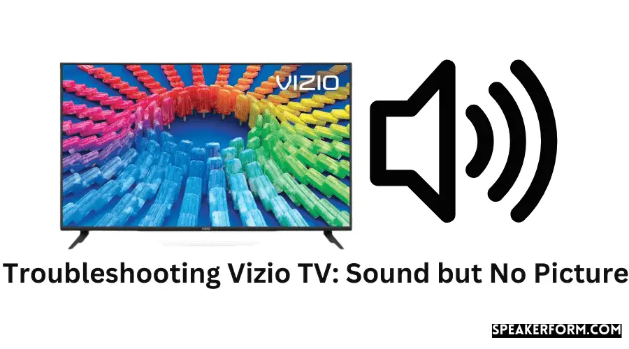 Troubleshooting Vizio TV Sound but No Picture
