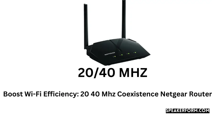 Boost Wi-Fi Efficiency 20 40 Mhz Coexistence Netgear Router