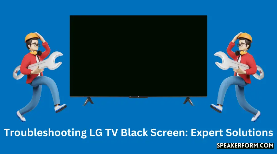 Troubleshooting LG TV Black Screen Expert Solutions