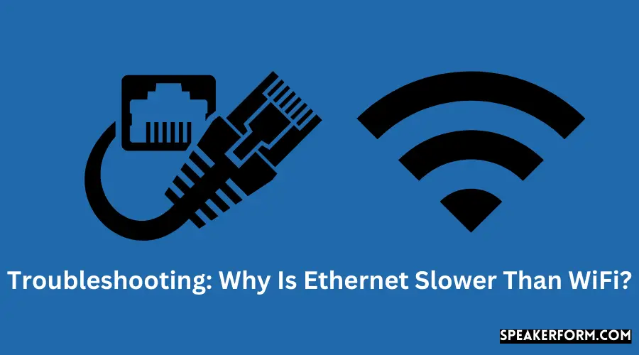 Troubleshooting Why Is Ethernet Slower Than WiFi