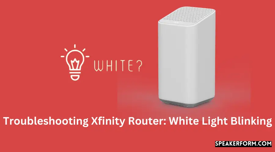 Troubleshooting Xfinity Router White Light Blinking
