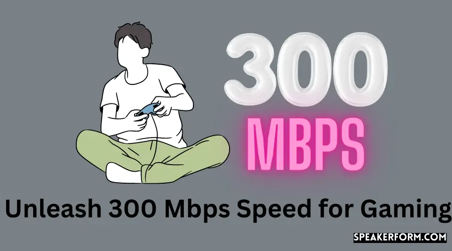 Unleash 300 Mbps Speed for Gaming