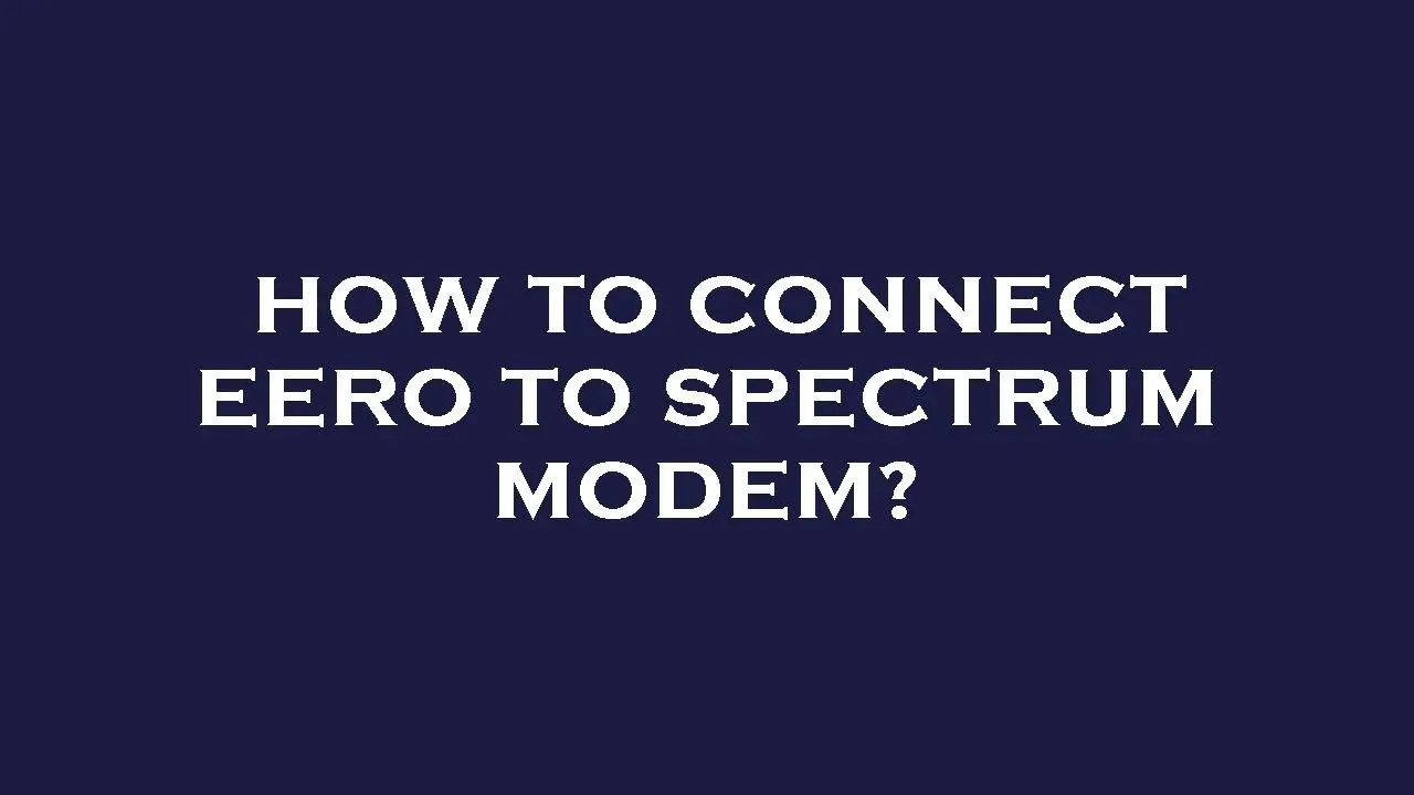 Connect Eero to Spectrum Modem