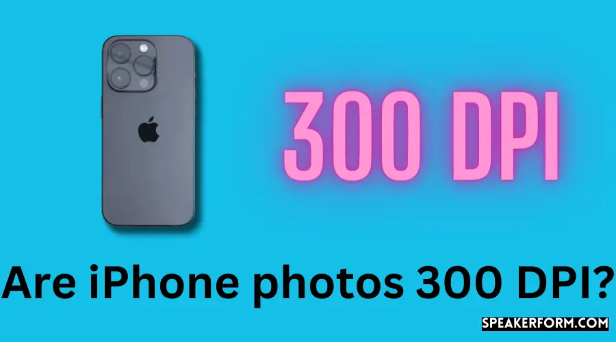 Are iPhone photos 300 DPI?
