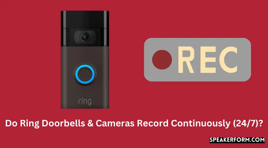 Do Ring Doorbells & Cameras Record Continuously (247)?