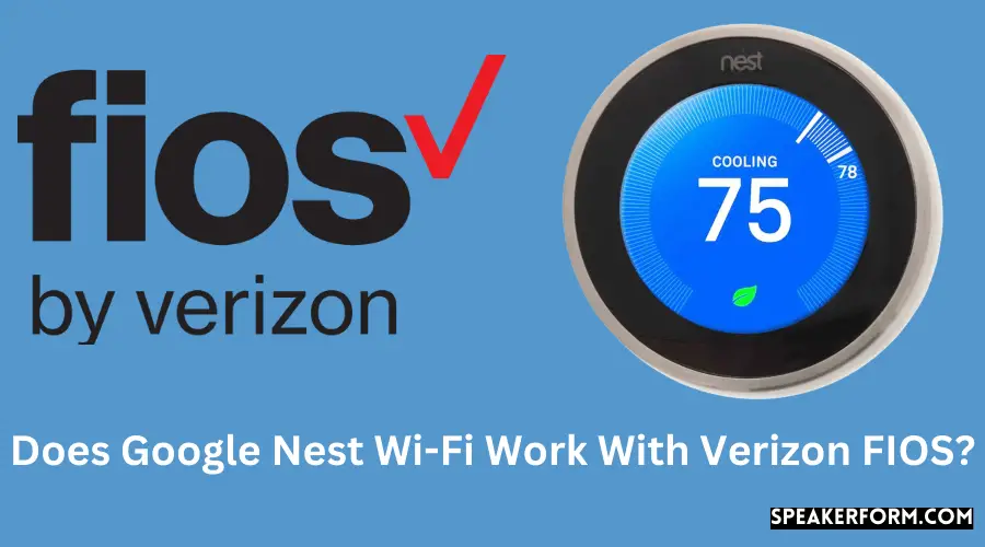 Does Google Nest Wi-Fi Work With Verizon FIOS?