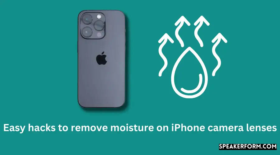 Easy hacks to remove moisture on iPhone camera lenses