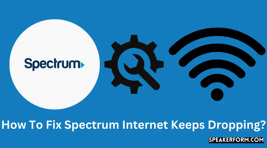 How To Fix Spectrum Internet Keeps Dropping?