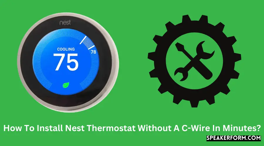 How To Install Nest Thermostat Without A C-Wire In Minutes?
