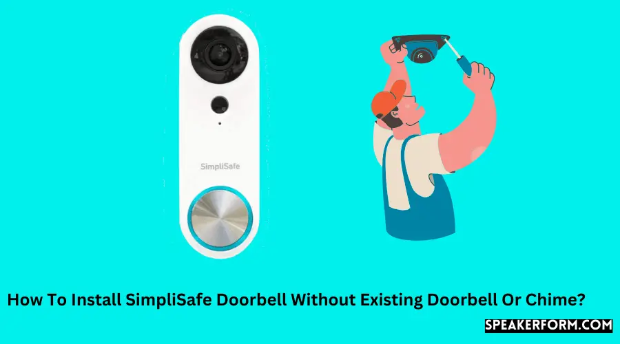 How To Install SimpliSafe Doorbell Without Existing Doorbell Or Chime?